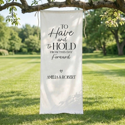 To Have and To Hold Wedding Banner Personalized Wedding Ceremony Backdrop Custom Names Wedding Sign